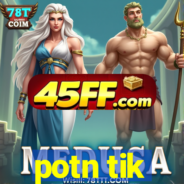 potn tik